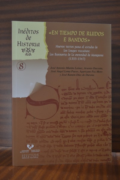 EN TIEMPO DE RUIDOS E BANDOS. Nuevos textos para el estudio de los Linajes vizcanos: Los Barroeta de la Merindad de Marquina (1355-1547)